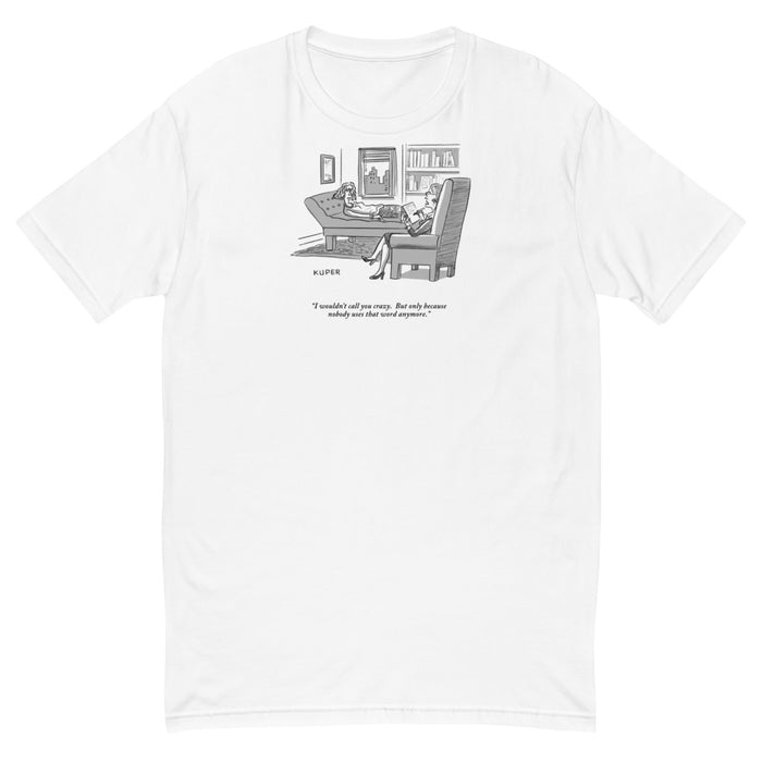 I Wouldn't Call You Crazy T-Shirt