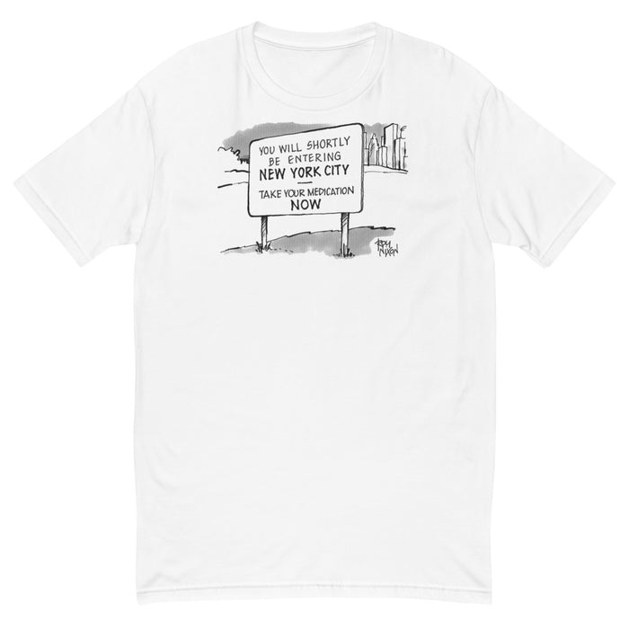 Entering New York City...Take Your Medication Now T-Shirt