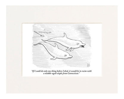 "If I could do only one thing before I died, it would be to swim with a middle-aged couple from Connecticut." (Dolphins discussing wishes.)