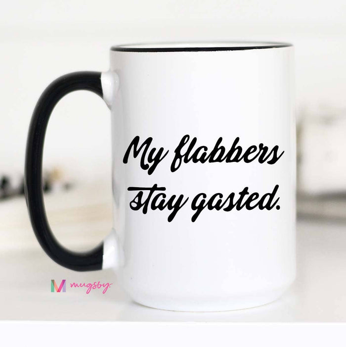 My Flabbers Stay Gasted Funny Coffee Mug, Flabbergasted: 15oz