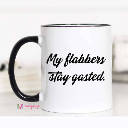 My Flabbers Stay Gasted Funny Coffee Mug, Flabbergasted: 15oz