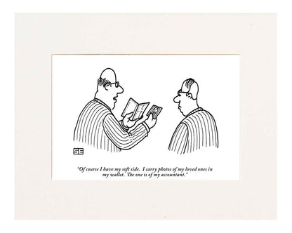 "Of course I have my soft side. I carry photos of my loved ones in my wallet. This one is of my accountant."