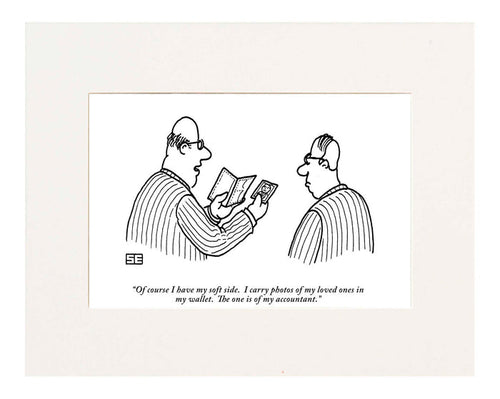 "Of course I have my soft side. I carry photos of my loved ones in my wallet. This one is of my accountant."