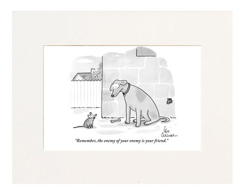 "Remember, the enemy of your enemy is your friend." (Mouse to dog in backyard.)